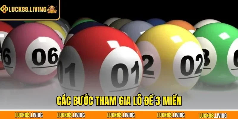 Các bước tham gia lô đề 3 Miền
