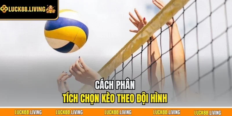 Cách phân tích chọn kèo theo đội hình 